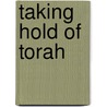Taking Hold Of Torah by Arnold M. Eisen