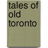 Tales Of Old Toronto by Suzanne Marny