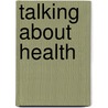 Talking About Health by Roxanne Parrott