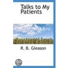 Talks To My Patients by R.B. Gleason