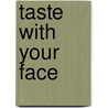 Taste With Your Face door Penny Blair-West