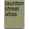 Taunton Street Atlas by Geographers' A-Z. Map Company