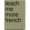 Teach Me More French by Judy Mahoney