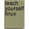 Teach Yourself Linux door Robert Billing
