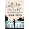 Tell It To The Skies by Erica James