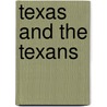 Texas And The Texans door Henry Stupart Foote