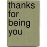 Thanks For Being You door Onbekend