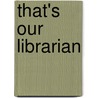 That's Our Librarian door Ann Morris