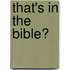 That's in the Bible?