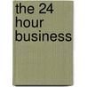 The 24 Hour Business door Richard M. Coleman