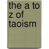 The A To Z Of Taoism door Julian F. Pas