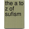 The A to Z of Sufism door John Renard