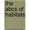 The Abcs Of Habitats door Bobbie Kalman
