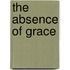 The Absence Of Grace