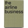 The Airline Business door Rigas Doganis