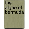 The Algae Of Bermuda door Frank S 1848 Collins