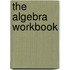 The Algebra Workbook