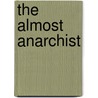 The Almost Anarchist by James Alan Winter