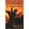 The Aloha Conspiracy by Richard J. Meinhold