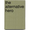 The Alternative Hero door Professor Tim Thornton