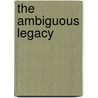 The Ambiguous Legacy by Michael J. Hogan
