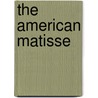 The American Matisse door Sabine Rewald