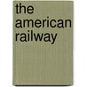 The American Railway by Thomas McIntyre Cooley