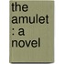 The Amulet : A Novel