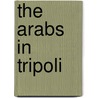 The Arabs In Tripoli door Alan Ostler
