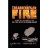 The Ardennes On Fire door Timothy J. Thompson M.a.