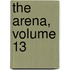 The Arena, Volume 13