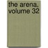 The Arena, Volume 32