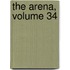 The Arena, Volume 34