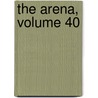 The Arena, Volume 40 by John Clard Ridpath