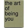 The Art Of Being You by Joel Kilpatrick