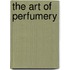 The Art Of Perfumery