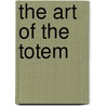The Art Of The Totem door Marius Barbeau
