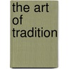 The Art Of Tradition door Gertrude Prokosch Kurath