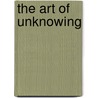 The Art Of Unknowing by Stephen Kurtz