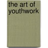 The Art Of Youthwork by Kerry Young