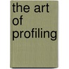 The Art of Profiling door Korem Dan