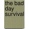 The Bad Day Survival door Ariel Leve
