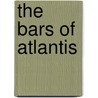 The Bars Of Atlantis door Durs Grünbein