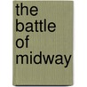 The Battle Of Midway door Miriam T. Timpledon