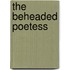 The Beheaded Poetess
