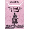 The Ben Lilly Legend by James Frank Dobie