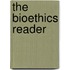 The Bioethics Reader