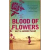 The Blood Of Flowers door Anita Amirrezvani