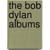The Bob Dylan Albums door Anthony Varesi