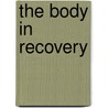 The Body in Recovery door John P. Conger